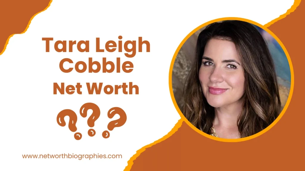 Tara Leigh Cobble Net Worth, Age, Husband Wikipedia 2025